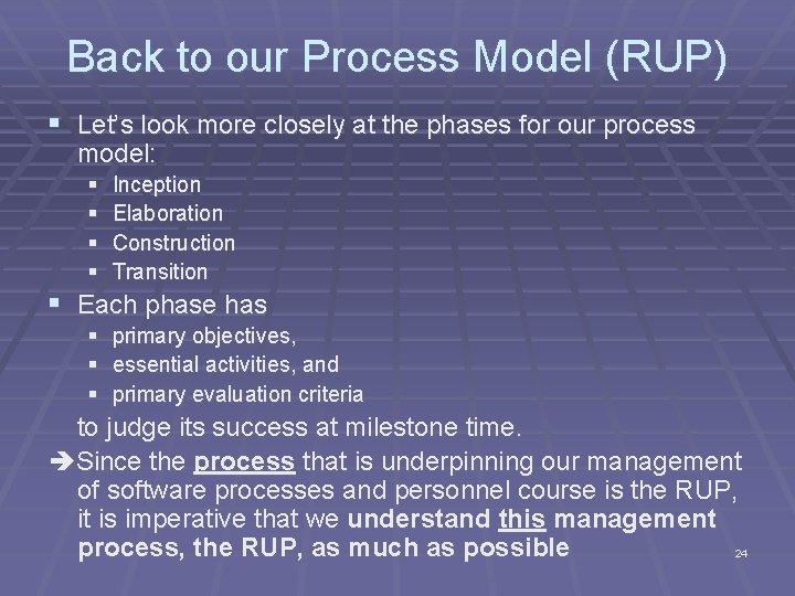 Back to our Process Model (RUP) § Let’s look more closely at the phases