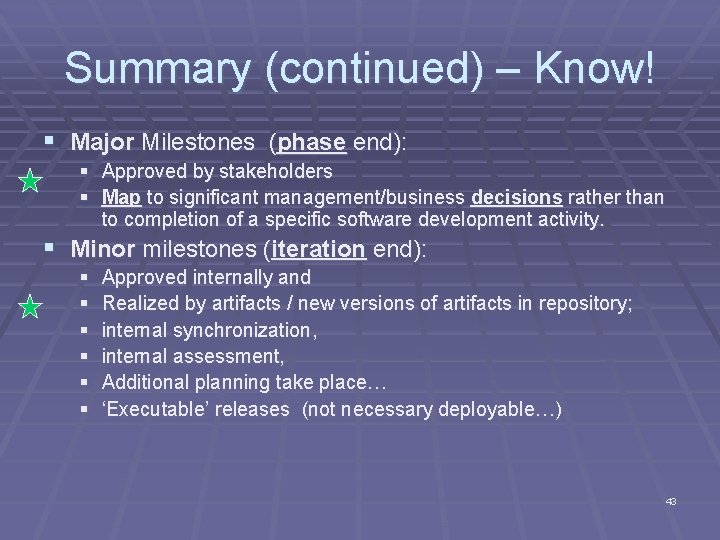 Summary (continued) – Know! § Major Milestones (phase end): § Approved by stakeholders §