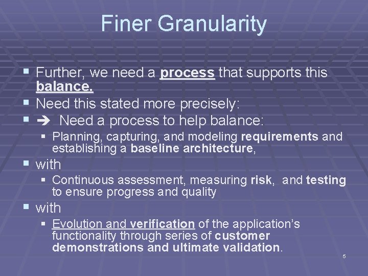 Finer Granularity § Further, we need a process that supports this balance. § Need