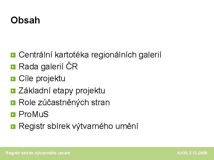 Obsah Centrální kartotéka regionálních galerií Rada galerií ČR Cíle projektu Základní etapy projektu Role