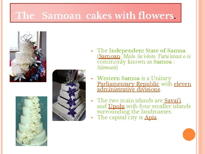 The Samoan cakes with flowers. • The Independent State of Samoa (Samoan: Malo Sa’oloto