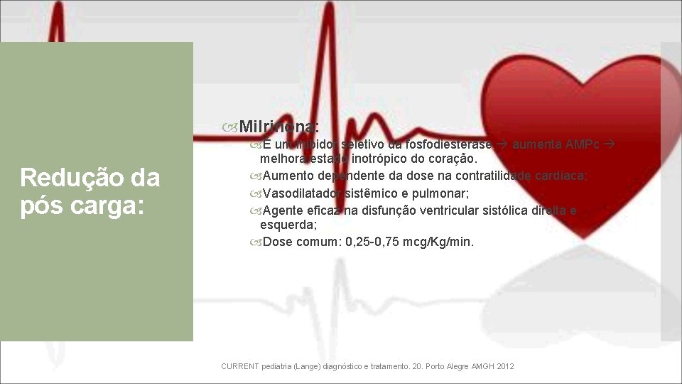  Milrinona: Redução da pós carga: É um inibidor seletivo da fosfodiesterase aumenta AMPc