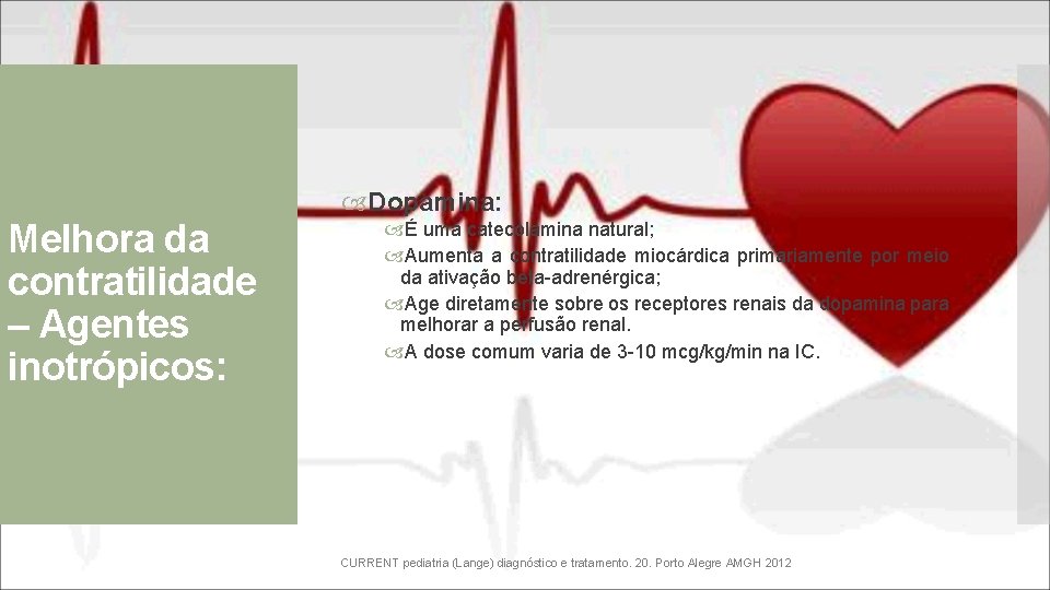  Dopamina: Melhora da contratilidade – Agentes inotrópicos: É uma catecolamina natural; Aumenta a