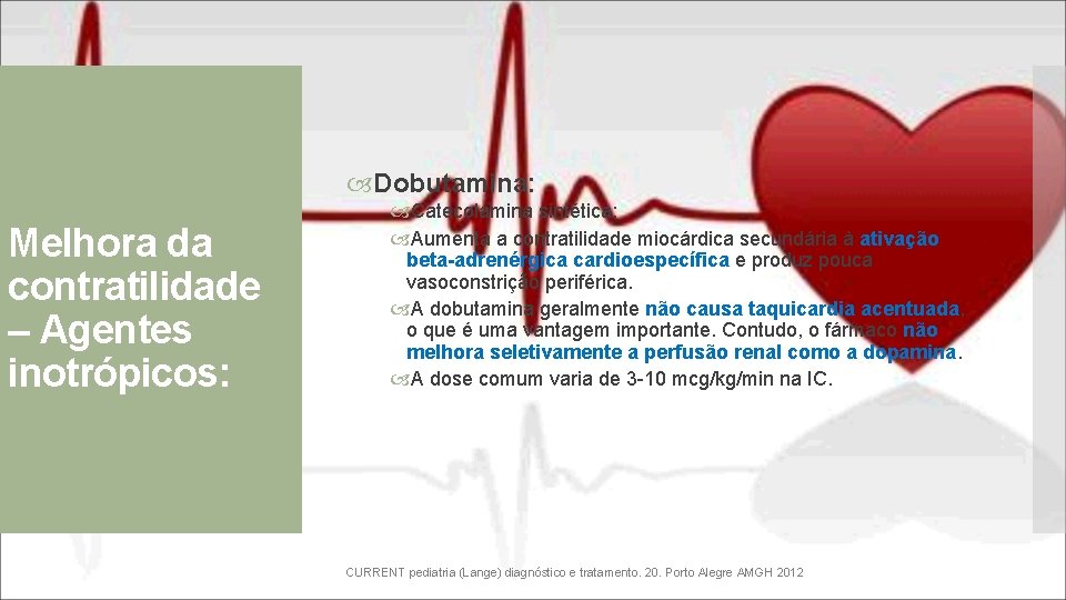  Dobutamina: Melhora da contratilidade – Agentes inotrópicos: Catecolamina sintética; Aumenta a contratilidade miocárdica