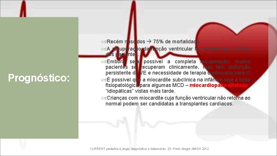 Prognóstico: Recém nascidos 75% de mortalidade. A recuperação da função ventricular foi relatada em