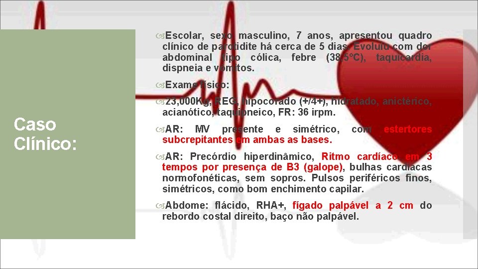  Escolar, sexo masculino, 7 anos, apresentou quadro clínico de parotidite há cerca de