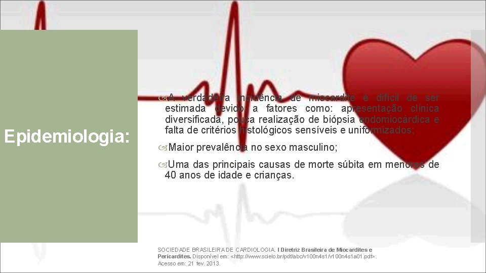 Epidemiologia: A verdadeira incidência de miocardite é difícil de ser estimada devido a fatores