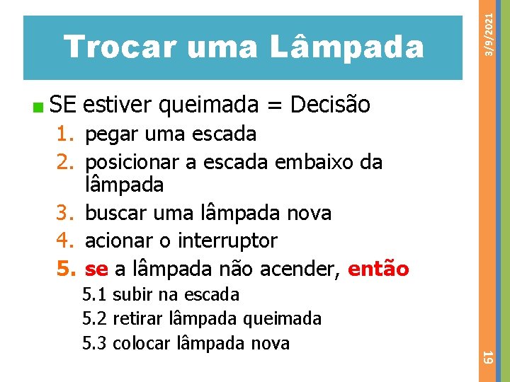 3/9/2021 Trocar uma Lâmpada SE estiver queimada = Decisão 1. pegar uma escada 2.