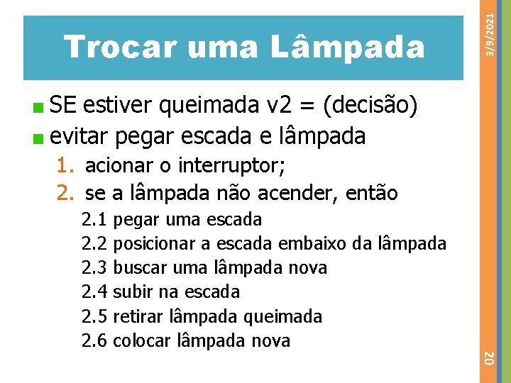 3/9/2021 Trocar uma Lâmpada SE estiver queimada v 2 = (decisão) evitar pegar escada