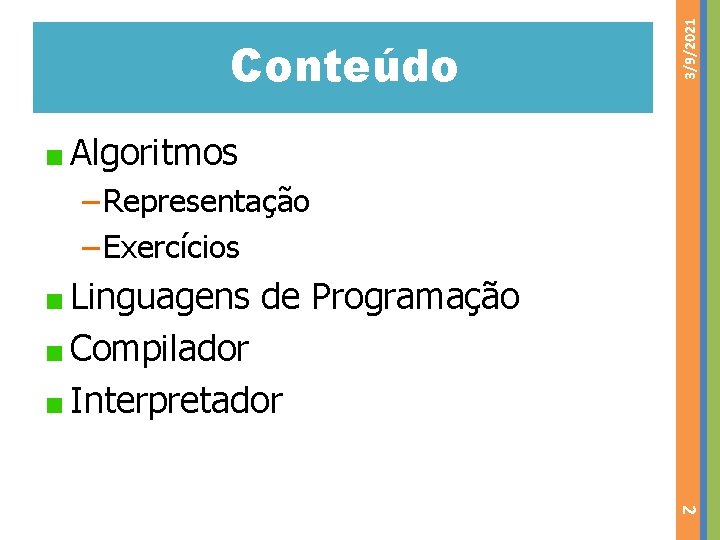 3/9/2021 Conteúdo Algoritmos −Representação −Exercícios Linguagens de Programação Compilador Interpretador 2 