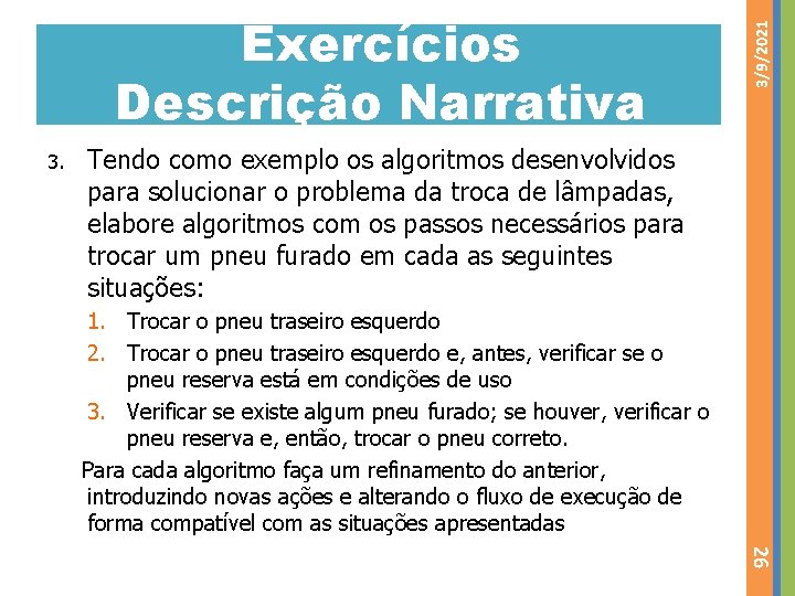 3. 3/9/2021 Exercícios Descrição Narrativa Tendo como exemplo os algoritmos desenvolvidos para solucionar o