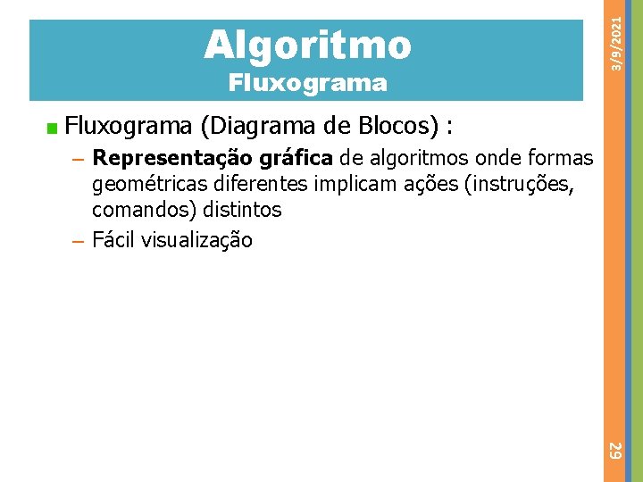 Fluxograma 3/9/2021 Algoritmo Fluxograma (Diagrama de Blocos) : – Representação gráfica de algoritmos onde