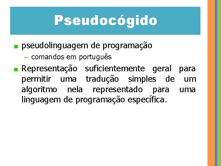 Pseudocógido pseudolinguagem de programação – comandos em português Representação suficientemente geral para permitir uma