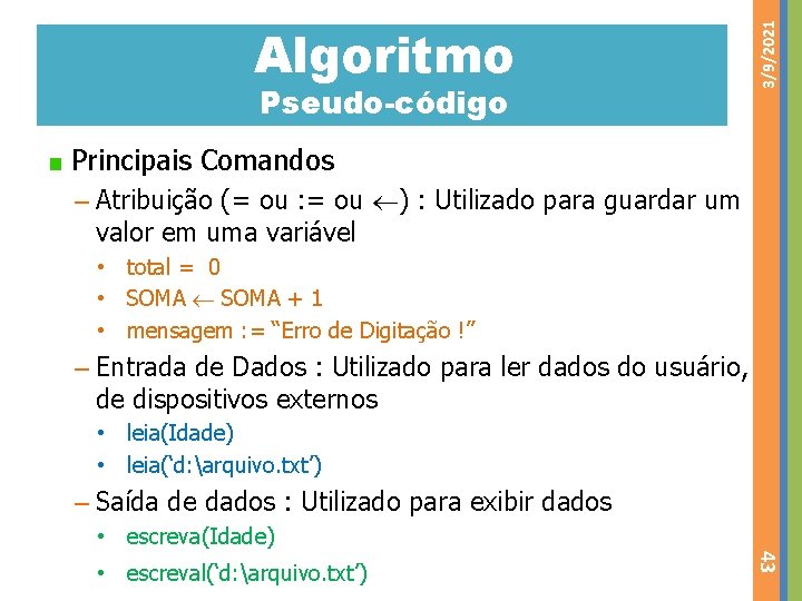 Pseudo-código 3/9/2021 Algoritmo Principais Comandos – Atribuição (= ou : = ou ) :