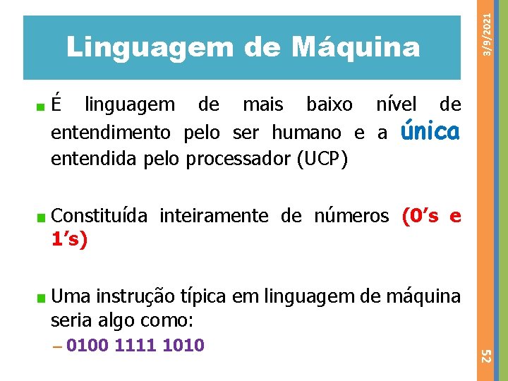 3/9/2021 Linguagem de Máquina linguagem de mais baixo nível de entendimento pelo ser humano