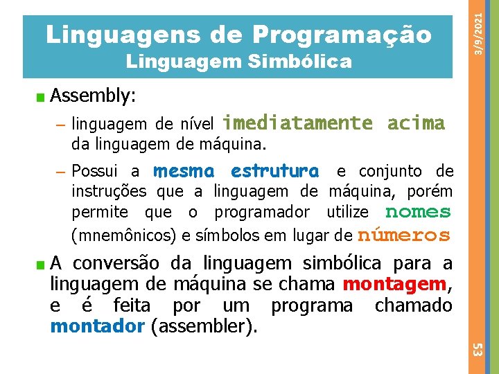 Linguagem Simbólica 3/9/2021 Linguagens de Programação Assembly: – linguagem de nível imediatamente acima da