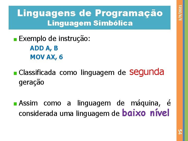 Linguagem Simbólica 3/9/2021 Linguagens de Programação Exemplo de instrução: ADD A, B MOV AX,