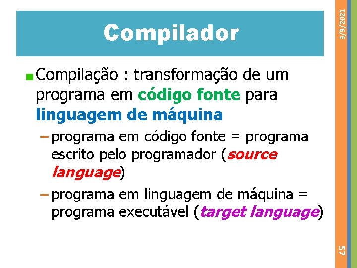 3/9/2021 Compilador Compilação : transformação de um programa em código fonte para linguagem de