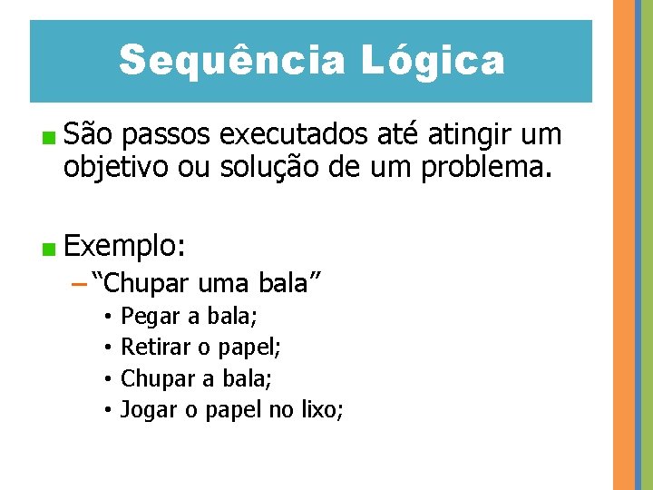 Sequência Lógica São passos executados até atingir um objetivo ou solução de um problema.