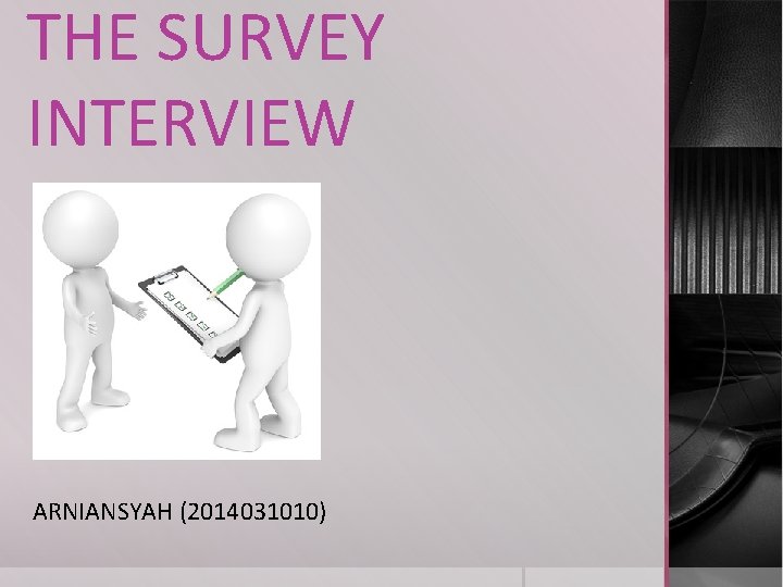 THE SURVEY INTERVIEW ARNIANSYAH (2014031010) 