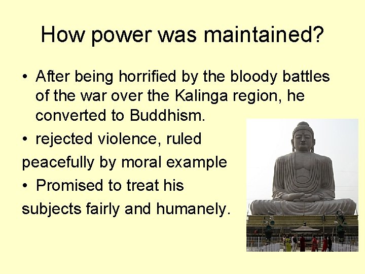 How power was maintained? • After being horrified by the bloody battles of the