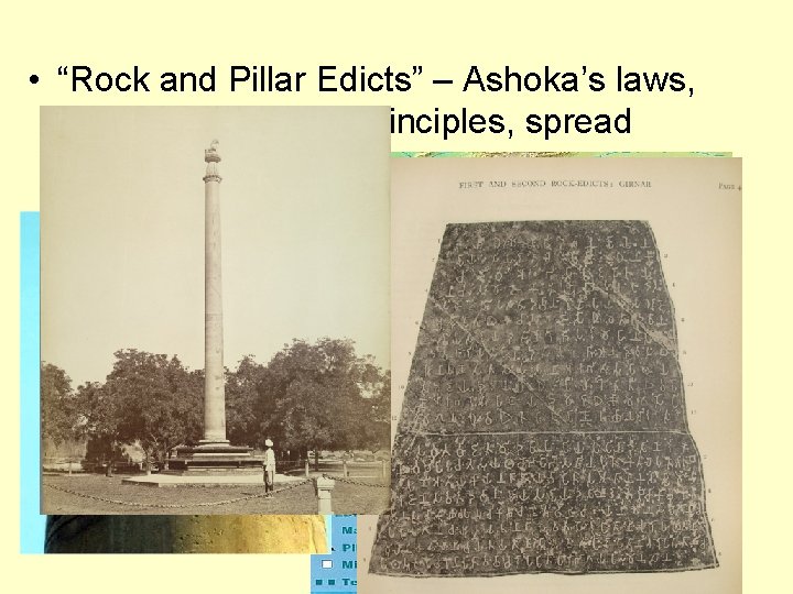  • “Rock and Pillar Edicts” – Ashoka’s laws, reflecting Buddhist principles, spread around