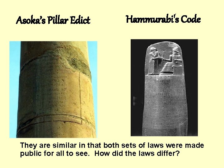 Asoka’s Pillar Edict Hammurabi's Code They are similar in that both sets of laws