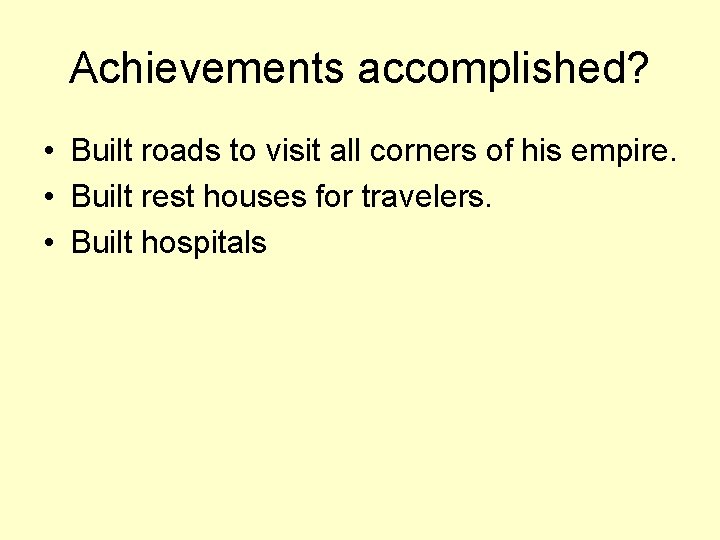 Achievements accomplished? • Built roads to visit all corners of his empire. • Built