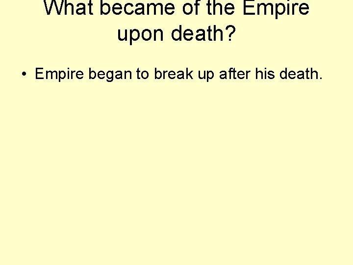 What became of the Empire upon death? • Empire began to break up after