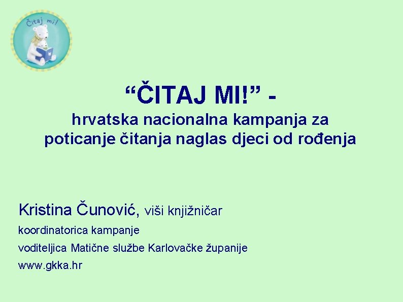 “ČITAJ MI!” hrvatska nacionalna kampanja za poticanje čitanja naglas djeci od rođenja Kristina Čunović,