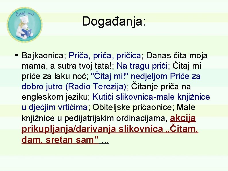 Događanja: Bajkaonica; Priča, pričica; Danas čita moja mama, a sutra tvoj tata!; Na tragu