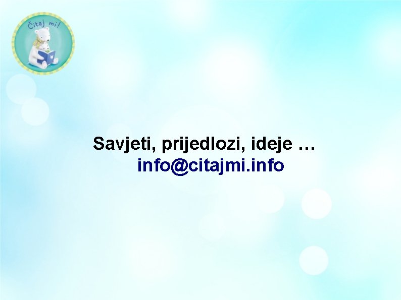 Savjeti, prijedlozi, ideje … info@citajmi. info 