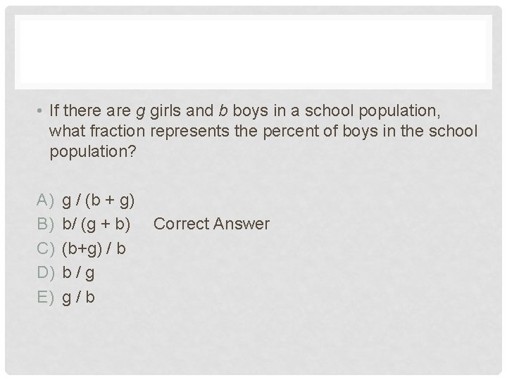  • If there are g girls and b boys in a school population,