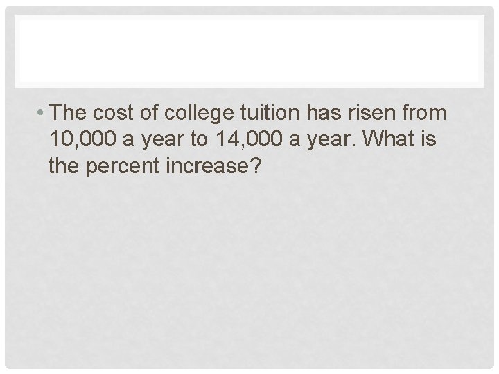  • The cost of college tuition has risen from 10, 000 a year