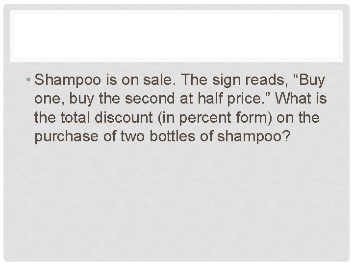  • Shampoo is on sale. The sign reads, “Buy one, buy the second