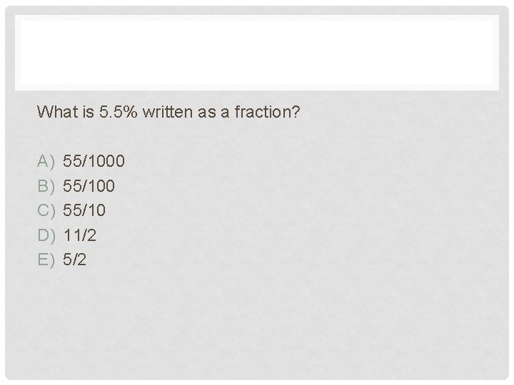 What is 5. 5% written as a fraction? A) B) C) D) E) 55/1000