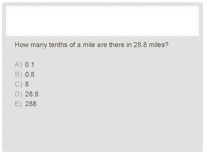 How many tenths of a mile are there in 28. 8 miles? A) B)