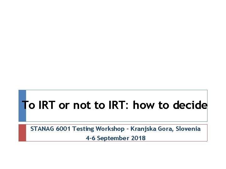 To IRT or not to IRT: how to decide STANAG 6001 Testing Workshop –