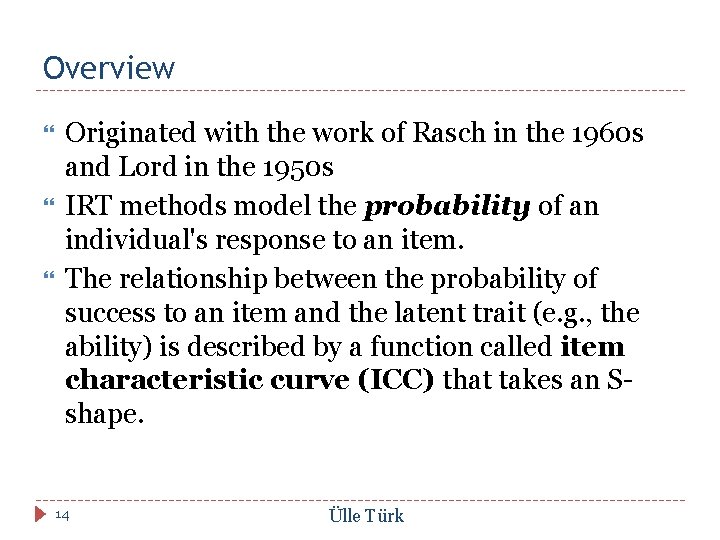 Overview Originated with the work of Rasch in the 1960 s and Lord in