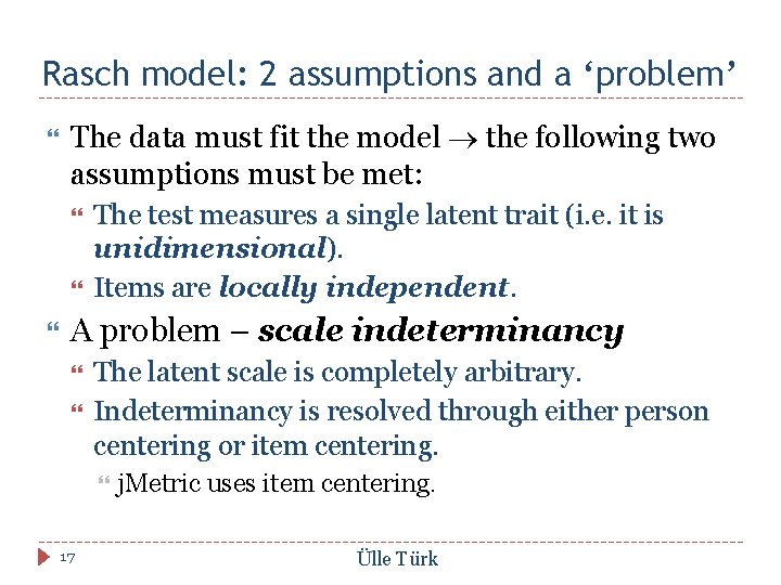 Rasch model: 2 assumptions and a ‘problem’ The data must fit the model the