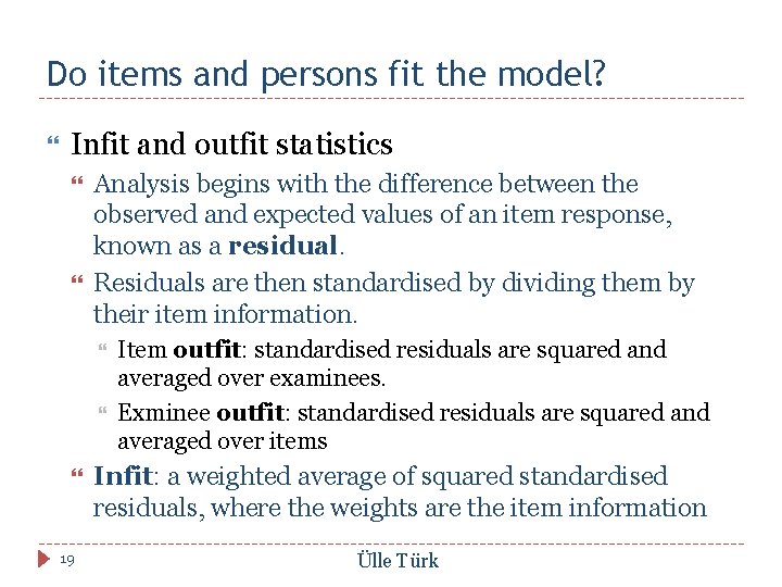 Do items and persons fit the model? Infit and outfit statistics Analysis begins with