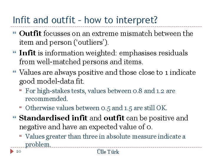 Infit and outfit – how to interpret? Outfit focusses on an extreme mismatch between