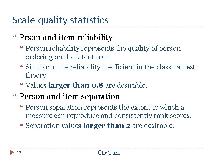 Scale quality statistics Prson and item reliability Person reliability represents the quality of person