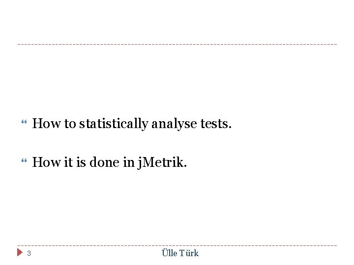  How to statistically analyse tests. How it is done in j. Metrik. 3
