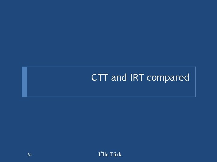 CTT and IRT compared 31 Ülle Türk 