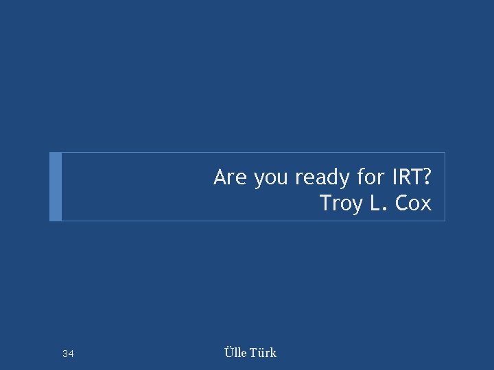 Are you ready for IRT? Troy L. Cox 34 Ülle Türk 