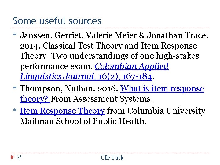 Some useful sources Janssen, Gerriet, Valerie Meier & Jonathan Trace. 2014. Classical Test Theory