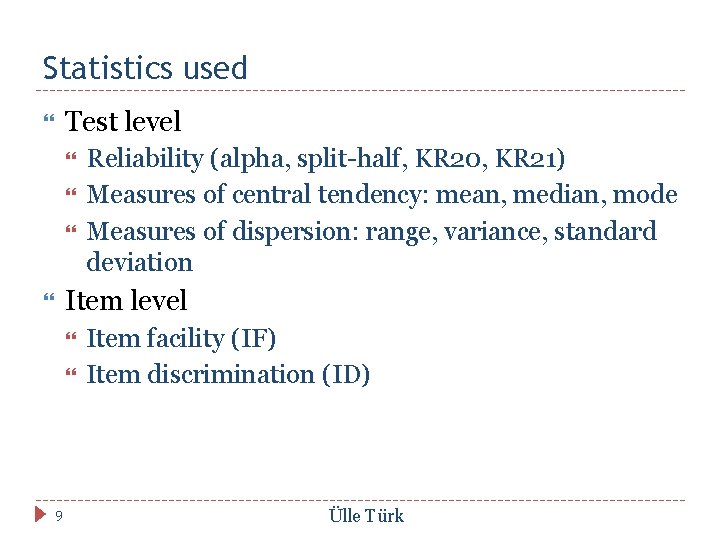 Statistics used Test level Reliability (alpha, split-half, KR 20, KR 21) Measures of central