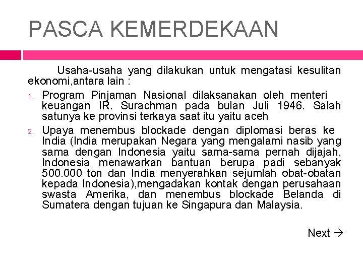 PASCA KEMERDEKAAN Usaha-usaha yang dilakukan untuk mengatasi kesulitan ekonomi, antara lain : 1. Program