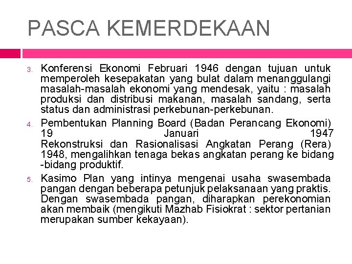PASCA KEMERDEKAAN 3. 4. 5. Konferensi Ekonomi Februari 1946 dengan tujuan untuk memperoleh kesepakatan